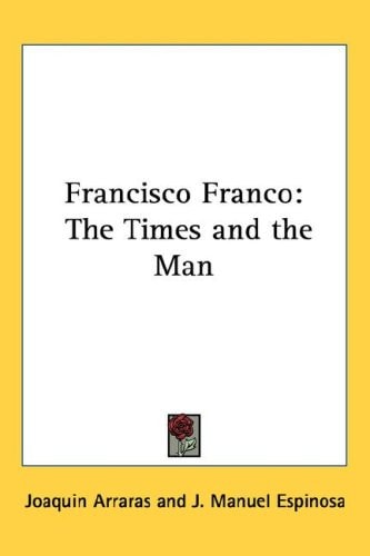 Francisco Franco: The Times and the Man