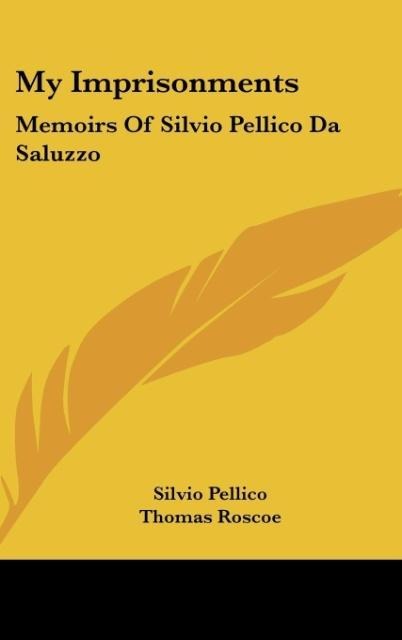 My Imprisonments: Memoirs Of Silvio Pellico Da Saluzzo