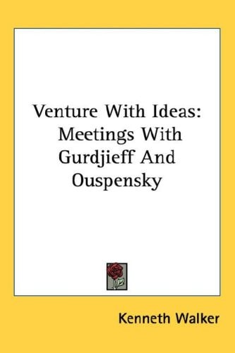 Venture With Ideas: Meetings With Gurdjieff And Ouspensky