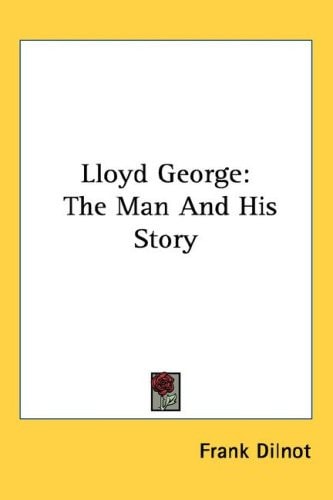 Lloyd George: The Man And His Story