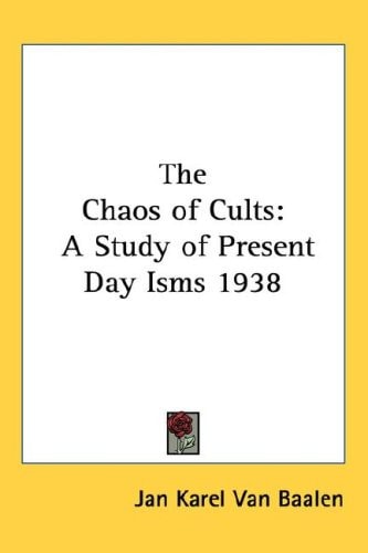 The Chaos of Cults: A Study of Present Day Isms 1938