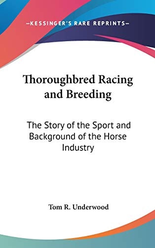 Thoroughbred Racing and Breeding: The Story of the Sport and Background of the Horse Industry
