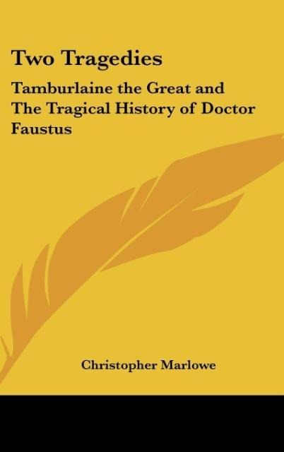 Two Tragedies: Tamburlaine the Great and The Tragical History of Doctor Faustus