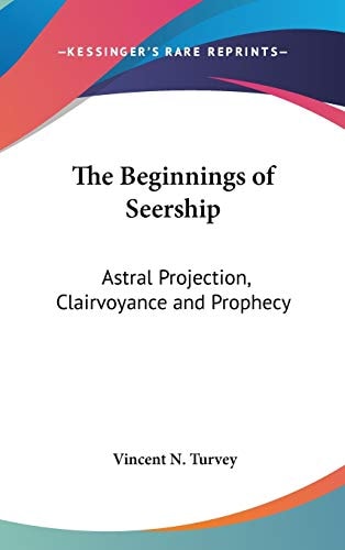 The Beginnings of Seership: Astral Projection, Clairvoyance and Prophecy