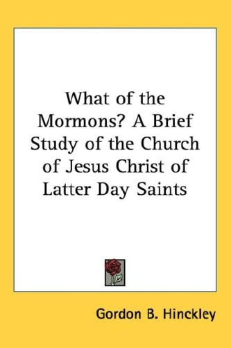 What of the Mormons? a Brief Study of the Church of Jesus Christ of Latter Day Saints