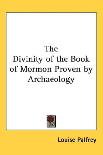 The Divinity of the Book of Mormon Proven by Archaeology