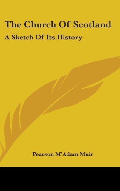 The Church Of Scotland: A Sketch Of Its History