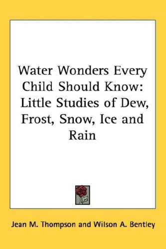 Water Wonders Every Child Should Know: Little Studies of Dew, Frost, Snow, Ice and Rain