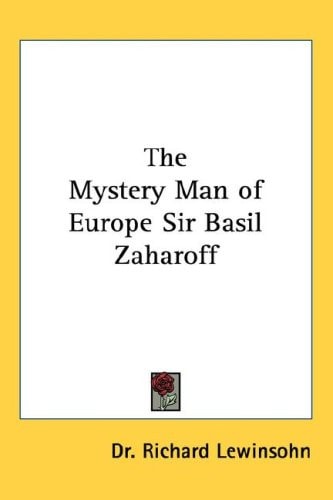The Mystery Man of Europe Sir Basil Zaharoff