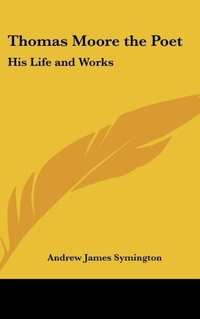 Thomas Moore the Poet: His Life and Works