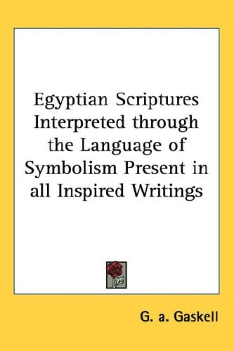 Egyptian Scriptures Interpreted through the Language of Symbolism Present in all Inspired Writings