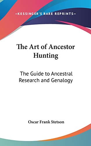 The Art of Ancestor Hunting: The Guide to Ancestral Research and Genalogy