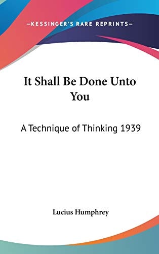 It Shall Be Done Unto You: A Technique of Thinking 1939