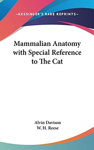 Mammalian Anatomy with Special Reference to The Cat (Kessinger Publishing's Rare Reprints)