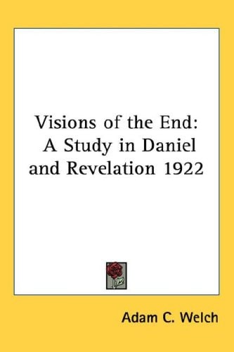 Visions of the End: A Study in Daniel and Revelation 1922