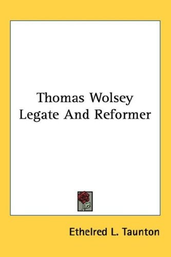 Thomas Wolsey Legate And Reformer