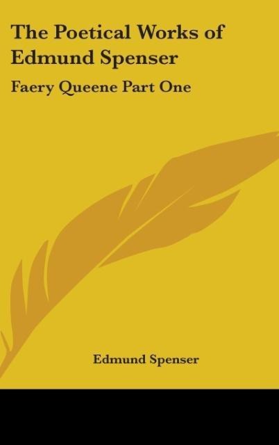 The Poetical Works of Edmund Spenser: Faery Queene Part One
