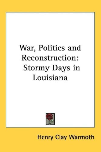 War, Politics and Reconstruction: Stormy Days in Louisiana