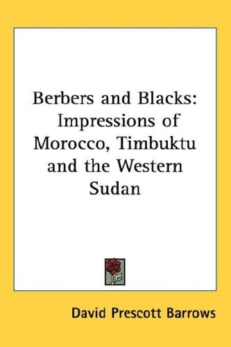 Berbers and Blacks: Impressions of Morocco, Timbuktu and the Western Sudan