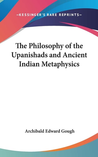 The Philosophy of the Upanishads and Ancient Indian Metaphysics