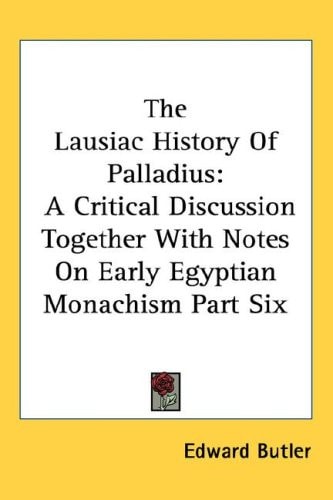 The Lausiac History Of Palladius: A Critical Discussion Together With Notes On Early Egyptian Monachism Part Six
