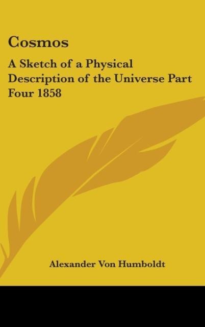 Cosmos: A Sketch of a Physical Description of the Universe Part Four 1858