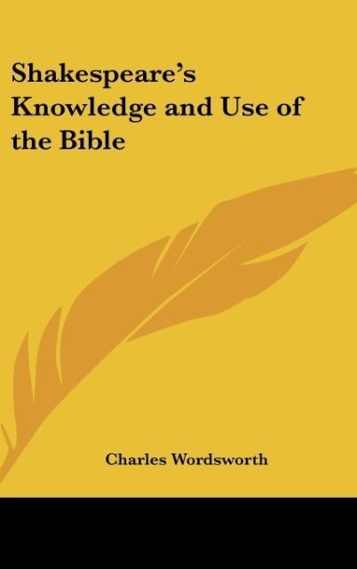 Shakespeares Knowledge and Use of the Bible