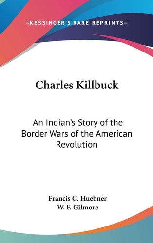 Charles Killbuck: An Indian's Story of the Border Wars of the American Revolution