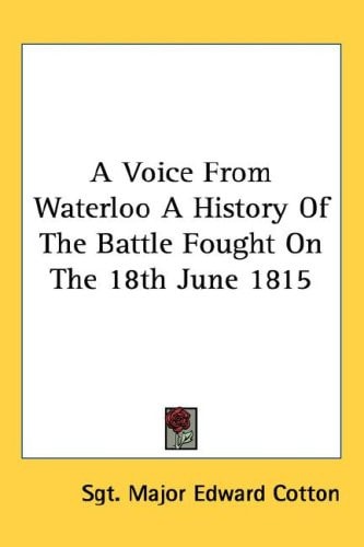 A Voice From Waterloo A History Of The Battle Fought On The 18th June 1815