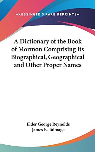A Dictionary of the Book of Mormon Comprising Its Biographical, Geographical and Other Proper Names