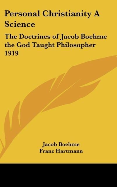 Personal Christianity A Science: The Doctrines of Jacob Boehme the God Taught Philosopher 1919