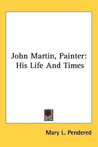 John Martin, Painter: His Life and Times