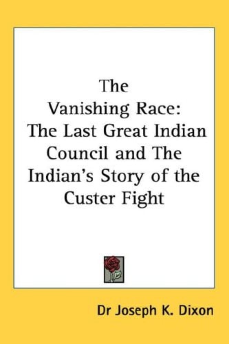 The Vanishing Race: The Last Great Indian Council and The Indian's Story of the Custer Fight