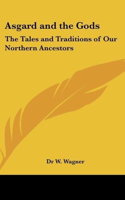 Asgard and the Gods: The Tales and Traditions of Our Northern Ancestors