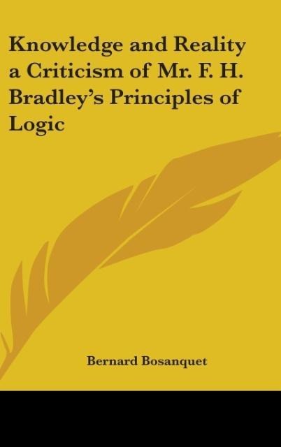 Knowledge and Reality a Criticism of Mr. F. H. Bradleys Principles of Logic