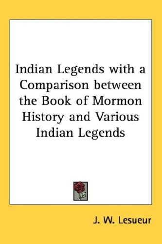 Indian Legends with a Comparison between the Book of Mormon History and Various Indian Legends