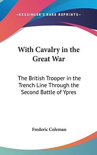 With Cavalry in the Great War: The British Trooper in the Trench Line Through the Second Battle of Ypres