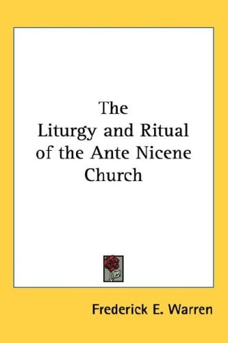 The Liturgy and Ritual of the Ante Nicene Church