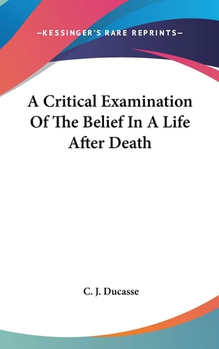 A Critical Examination Of The Belief In A Life After Death