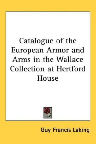 Catalogue of the European Armor and Arms in the Wallace Collection at Hertford House