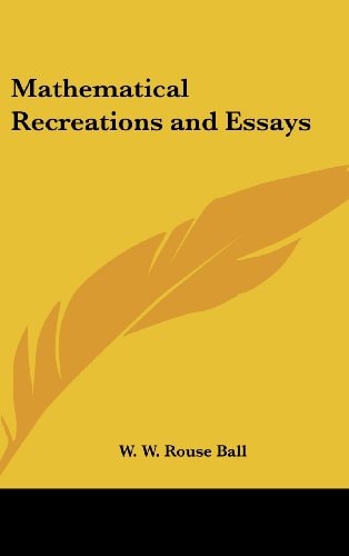 Mathematical Recreations and Essays