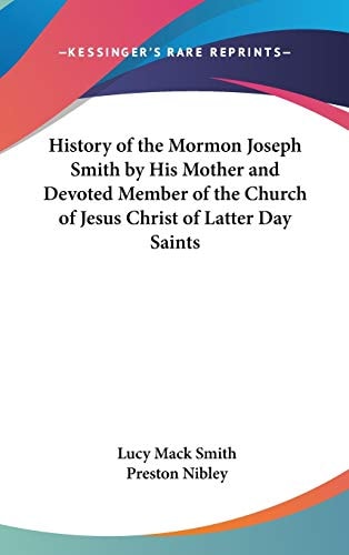 History of the Mormon Joseph Smith by His Mother and Devoted Member of the Church of Jesus Christ of Latter Day Saints