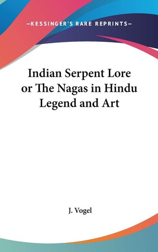 Indian Serpent Lore or The Nagas in Hindu Legend and Art