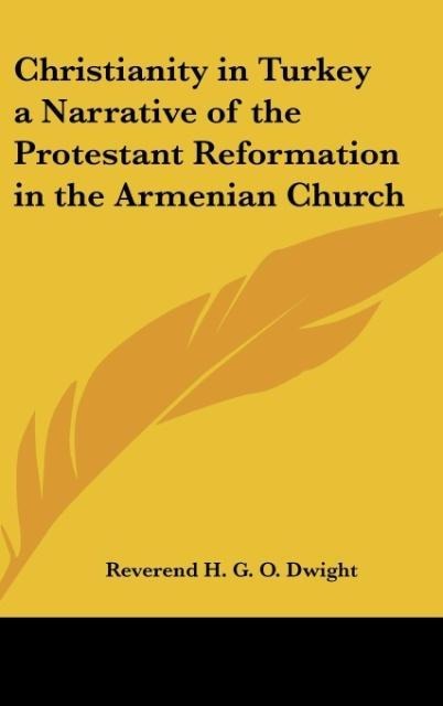 Christianity in Turkey a Narrative of the Protestant Reformation in the Armenian Church