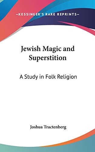 Jewish Magic and Superstition: A Study in Folk Religion