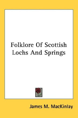 Folklore Of Scottish Lochs And Springs