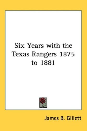 Six Years with the Texas Rangers 1875 to 1881