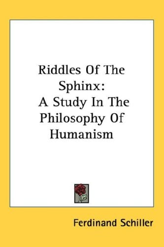 Riddles Of The Sphinx: A Study In The Philosophy Of Humanism