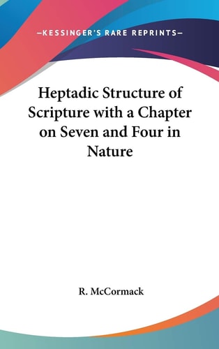 Heptadic Structure of Scripture with a Chapter on Seven and Four in Nature