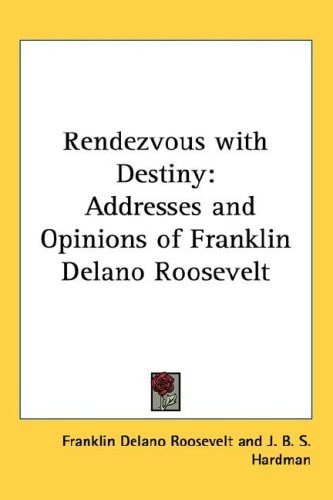 Rendezvous with Destiny: Addresses and Opinions of Franklin Delano Roosevelt